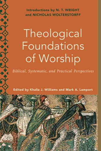 Beispielbild fr Theological Foundations of Worship: Biblical, Systematic, and Practical Perspectives. zum Verkauf von Baker Book House