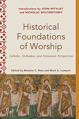 Beispielbild fr Historical Foundations of Worship: Catholic, Orthodox, and Protestant Perspectives (Worship Foundations) zum Verkauf von SecondSale