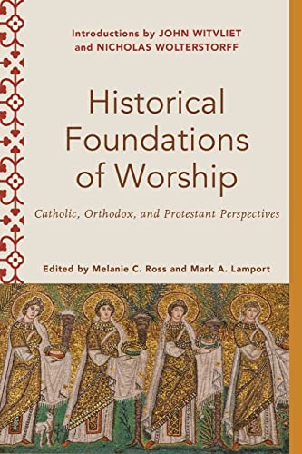 Stock image for Historical Foundations of Worship: Catholic, Orthodox, and Protestant Perspectives (Worship Foundations) for sale by SecondSale