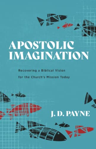 Stock image for Apostolic Imagination : Recovering a Biblical Vision for the Churchâ  s Mission Today for sale by PlumCircle