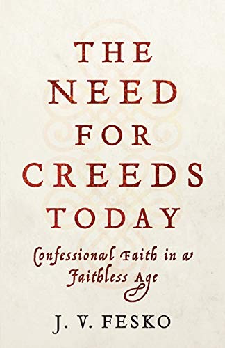 Imagen de archivo de The Need for Creeds Today: Confessional Faith in a Faithless Age a la venta por Baker Book House