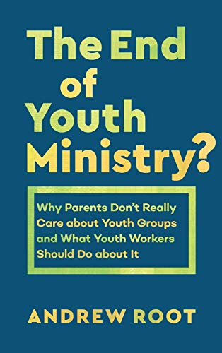 Stock image for End of Youth Ministry? : Why Parents Don't Really Care about Youth Groups and What Youth Workers Should Do about It for sale by Better World Books: West