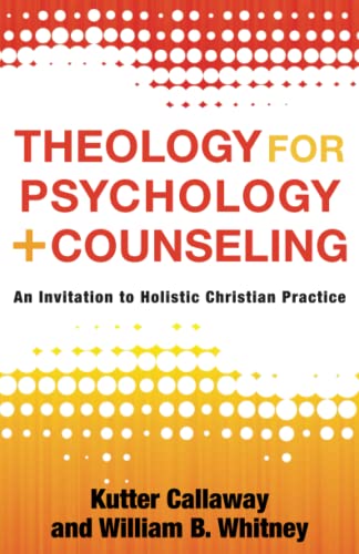 9781540963024: Theology for Psychology and Counseling: An Invitation to Holistic Christian Practice