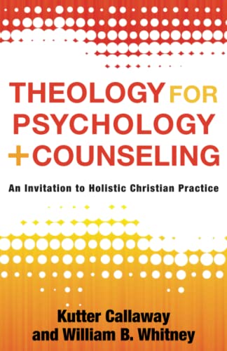 Stock image for Theology for Psychology and Counseling : An Invitation to Holistic Christian Practice for sale by Better World Books