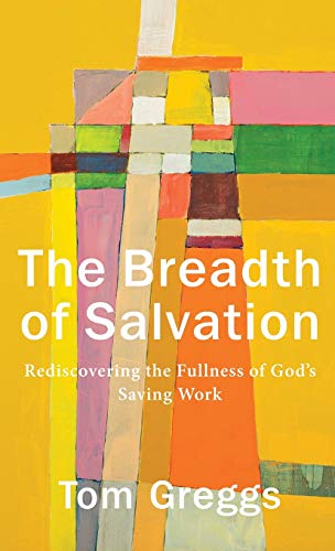9781540963154: Breadth of Salvation: Rediscovering the Fullness of God's Saving Work: Rediscovering the Fullness of God’s Saving Work