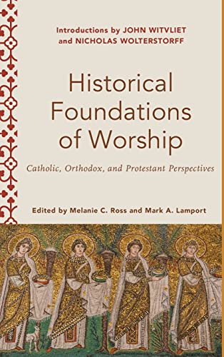 Beispielbild fr Historical Foundations of Worship: Catholic, Orthodox, and Protestant Perspectives (Worship Foundations) zum Verkauf von Big River Books