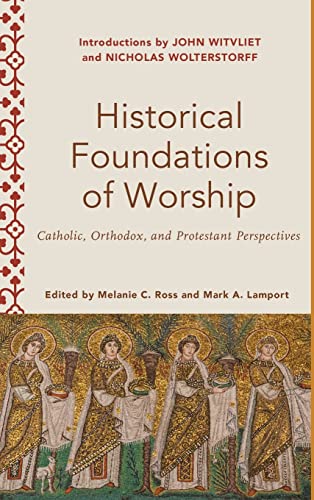 Stock image for Historical Foundations of Worship: Catholic, Orthodox, and Protestant Perspectives (Worship Foundations) for sale by Big River Books