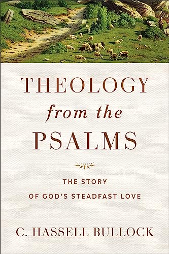 Beispielbild fr Theology from the Psalms: The Story of God's Steadfast Love [Paperback] Hassell Bullock, C. zum Verkauf von Lakeside Books