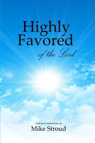 9781541010185: Highly Favored of the Lord: Mike Stroud Podcasts: Volume 1
