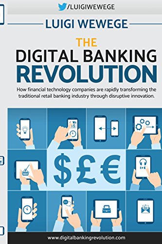 Imagen de archivo de The Digital Banking Revolution: How Financial Technology Companies Are Rapidly Transforming the Traditional Retail Banking Industry Through Disruptive Innovation. a la venta por Revaluation Books