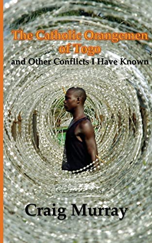 Stock image for The Catholic Orangemen of Togo: and other Conflicts I Have Known for sale by WeBuyBooks 2