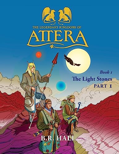 Imagen de archivo de The Legendary Kingdoms of Attera: Book 1 The Light Stones Part 1 a la venta por THE SAINT BOOKSTORE