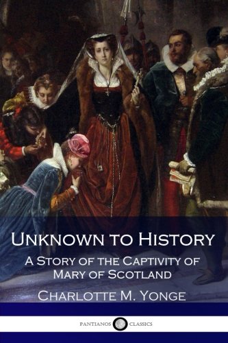 Beispielbild fr Unknown to History: A Story of the Captivity of Mary of Scotland zum Verkauf von Buchpark