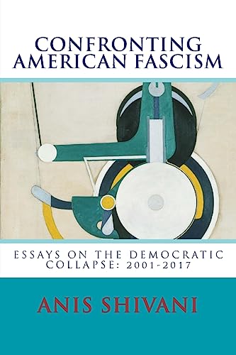 Stock image for Confronting American Fascism: Essays on the Collapse of the Democratic Order: 2001-2017 (Directions in American Politics) (Volume 1) for sale by Lucky's Textbooks