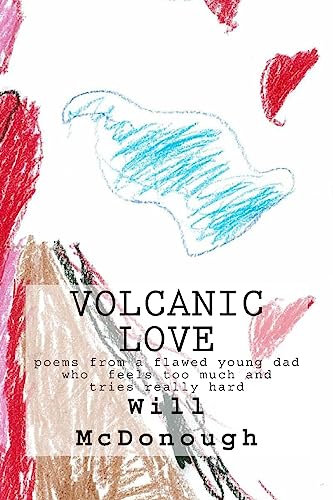 Stock image for Volcanic Love: poems from a flawed young dad who feels too much and tries really hard for sale by More Than Words
