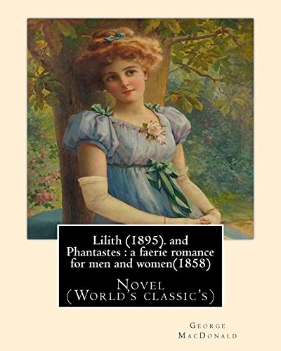 Stock image for Lilith (1895). By George MacDonald: fantasy novel, and Phantastes : a faerie romance for men and women(1858),by George MacDonald: Novel (World's classic's) for sale by California Books