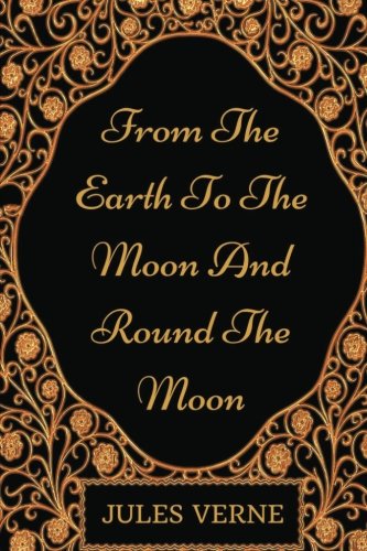 Stock image for From The Earth To The Moon And Round The Moon: By Jules Verne - Illustrated for sale by Revaluation Books