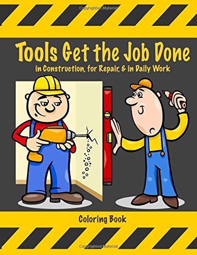 Imagen de archivo de Tools Get the Job Done in Construction, for Repair, & in Daily Work Coloring Book a la venta por Lucky's Textbooks