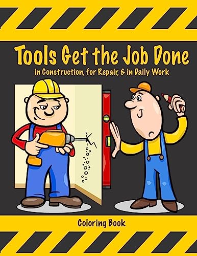Stock image for Tools Get the Job Done in Construction, for Repair, & in Daily Work Coloring Book for sale by Lucky's Textbooks