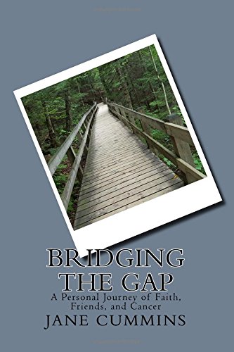 Beispielbild fr Bridging the Gap: A Personal Journey of Faith, Friends, and Cancer zum Verkauf von Wonder Book