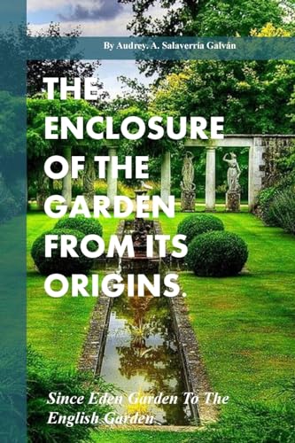 Stock image for The Enclosure of the Garden from Its Origins.: Since Eden Garden to the Landscape Garden for sale by THE SAINT BOOKSTORE