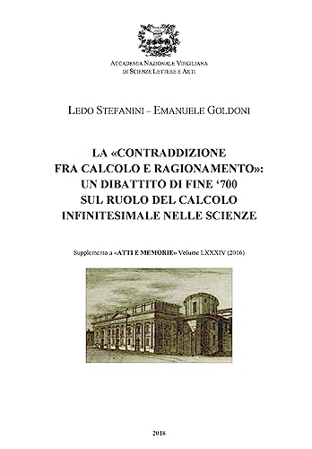 Stock image for La contraddizione fra calcolo e ragionamento: un dibattito di fine '700 sul ruolo calcolo infinitesimale nelle scienze (Italian Edition) for sale by Lucky's Textbooks