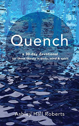 Stock image for Quench: a 30 day devotional for those thirsty in body, mind & spirit for sale by SecondSale