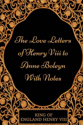 9781541064638: The Love Letters of Henry VIII to Anne Boleyn With Notes: By Henry VIII - Illustrated