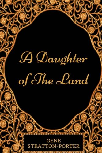 9781541065048: A Daughter Of The Land: By Gene Stratton Porter - Illustrated