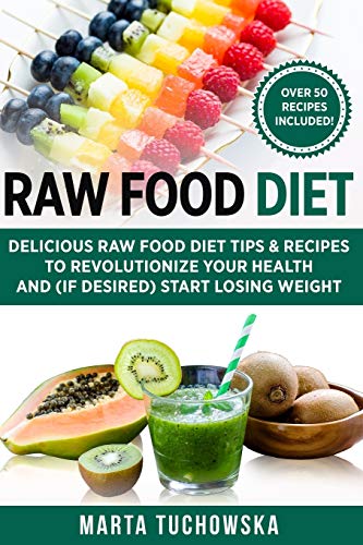 Beispielbild fr Raw Food Diet: Delicious Raw Food Diet Tips & Recipes to Revolutionize Your Health and (if desired) Start Losing Weight: 1 (Healthy Recipes & Self-Care Inspiration) zum Verkauf von WorldofBooks