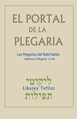 Stock image for El Portal de la Plegaria. Vol. II: Likutey Tefilot - Las plegarias del Rab Natn de Breslov (El Portal de la Plegaria: Likutey Tefilot) (Spanish Edition) for sale by California Books