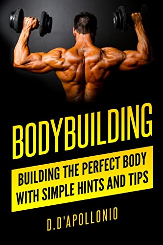9781541078901: Bodybuilding: Building the perfect Body With Simple Hints and Tips
