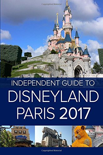 Stock image for The Independent Guide to Disneyland Paris 2017 (Travel Guide) for sale by WorldofBooks