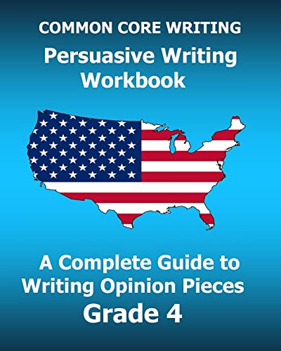 Beispielbild fr COMMON CORE WRITING Persuasive Writing Workbook: A Complete Guide to Writing Opinion Pieces Grade 4 zum Verkauf von Lucky's Textbooks