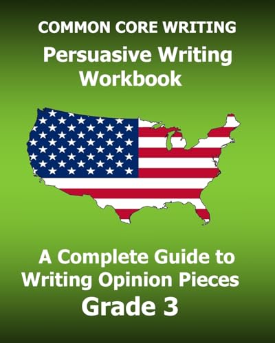 Beispielbild fr COMMON CORE WRITING Persuasive Writing Workbook: A Complete Guide to Writing Opinion Pieces Grade 3 zum Verkauf von THE SAINT BOOKSTORE