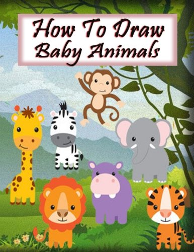 Imagen de archivo de How to Draw Baby Animals: Learn to Draw Step by Step (Learn to Draw Cute Cartoon Animals) a la venta por ThriftBooks-Atlanta