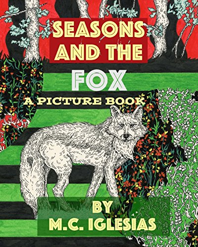 Imagen de archivo de Seasons and the Fox A Picture Book by MC Iglesias Volume 1 Short Picture Books a la venta por PBShop.store US