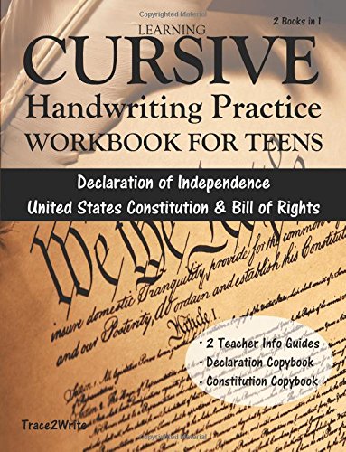 

Learning Cursive: Handwriting Practice Workbook for Teens: With Declaration of Independence, United States Constitution & Bill of Rights Copybook
