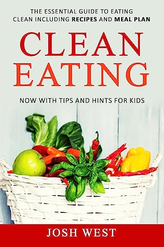 Beispielbild fr Clean Eating: The Essential Guide to Eating Clean Including Recipes and Meal Plan. Now With Tips and Hints For Kids (Healthy Eating, Healthy Living, Healthy Lifestyle, Eat Clean, and Live Longer) zum Verkauf von Lucky's Textbooks