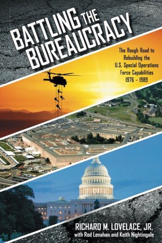 9781541094451: Battling The Bureaucracy: THE ROUGH ROAD TO REBUILDING THE U.S. SPECIAL OPERATIONS FORCE CAPABILITIES 1976-1989