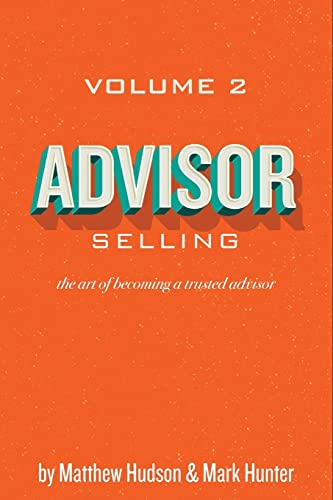 Stock image for Advisor Selling: the art of becoming a trusted advisor for sale by Irish Booksellers