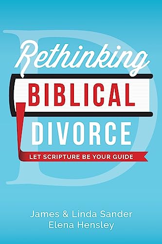 Stock image for Rethinking Biblical Divorce: Let Scripture Be Your Guide for sale by Goodwill of Colorado