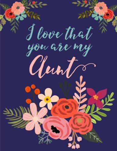 Imagen de archivo de I Love That You Are My Aunt: Flower Notebook, Aunt Gifts a la venta por SecondSale