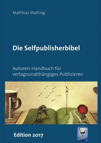 Beispielbild fr Selfpublisherbibel: Autoren-Handbuch fr verlagsunabhngiges Publizieren zum Verkauf von medimops