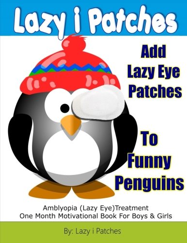 9781541119239: Add Lazy Eye Patches To Funny Penguins: Amblyopia (Lazy Eye) Treatment One Month Motivational Book For Boys & Girls