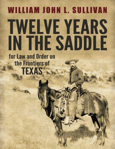 9781541129313: Twelve Years in the Saddle for Law and Order on the Frontiers of Texas