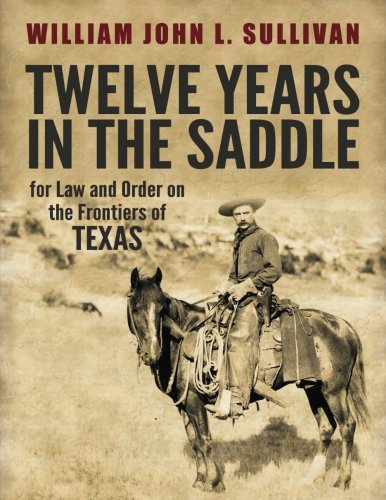 Stock image for Twelve Years in the Saddle for Law and Order on the Frontiers of Texas for sale by Wonder Book