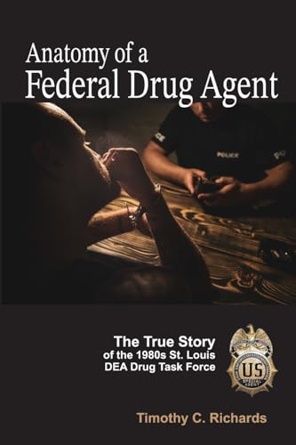 Stock image for Anatomy of a Federal Drug Agent: The True Story of the 1980s St. Louis DEA Drug Task Force for sale by Once Upon A Time Books