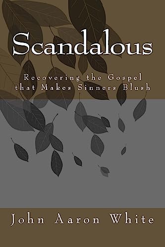 Imagen de archivo de Scandalous: Recovering the Gospel that Makes Sinners Blush a la venta por THE SAINT BOOKSTORE