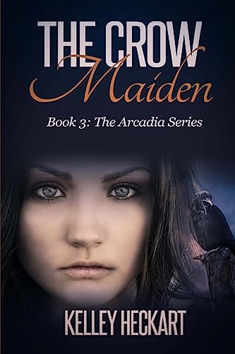 Stock image for The Crow Maiden: Book 3: The Arcadia Series for sale by THE SAINT BOOKSTORE